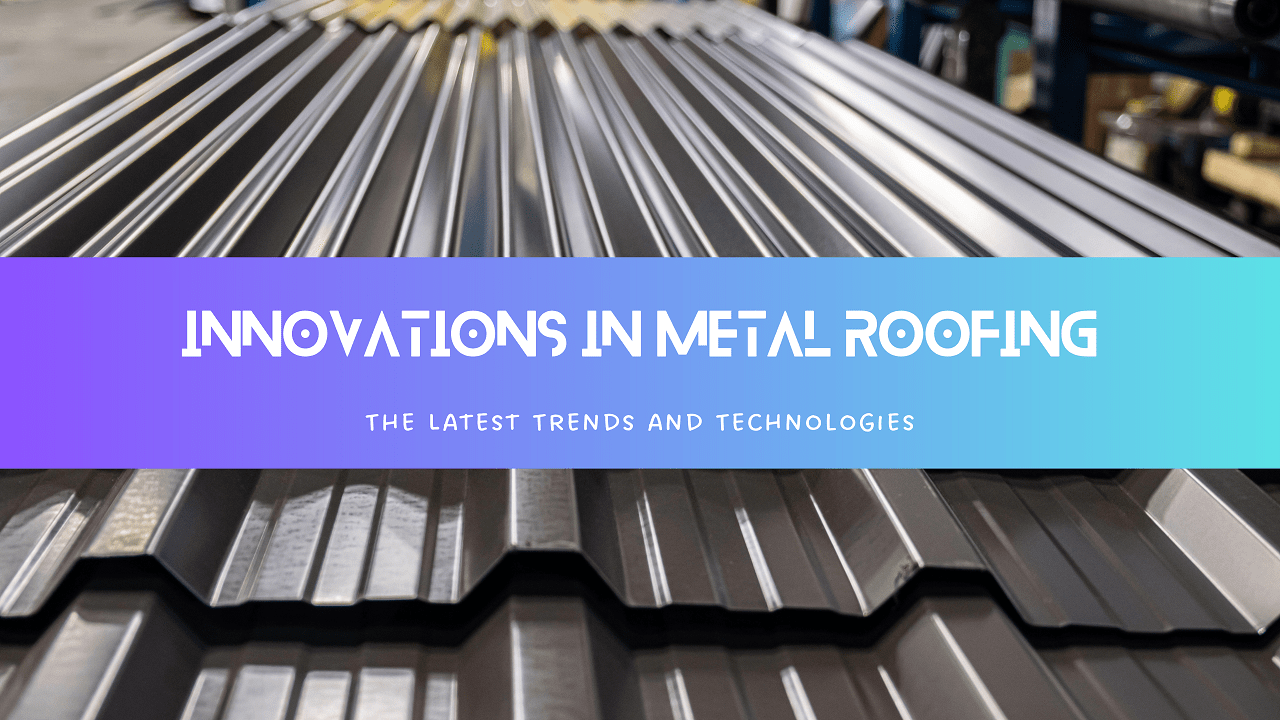 Innovations in Metal Roofing